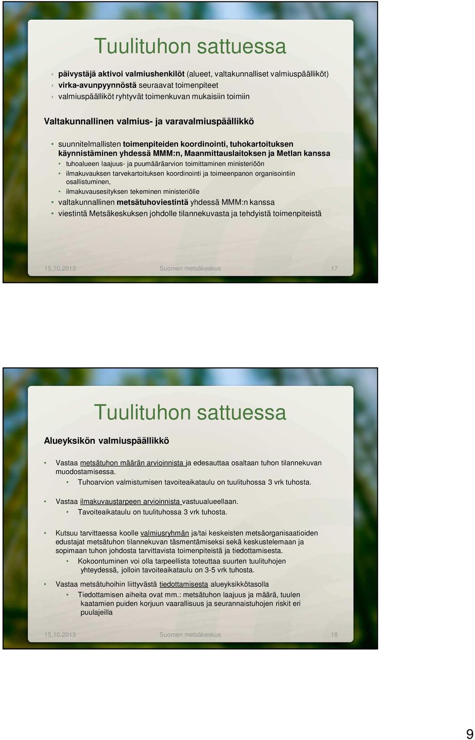 laajuus- ja puumääräarvion toimittaminen ministeriöön ilmakuvauksen tarvekartoituksen koordinointi ja toimeenpanon organisointiin osallistuminen, ilmakuvausesityksen tekeminen ministeriölle