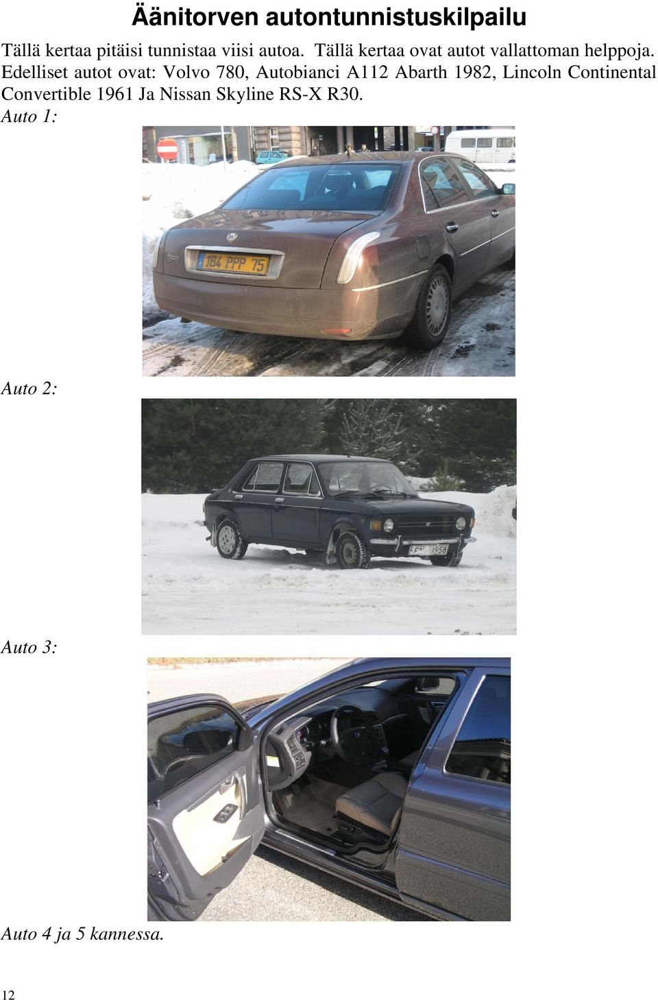 Edelliset autot ovat: Volvo 780, Autobianci A112 Abarth 1982, Lincoln