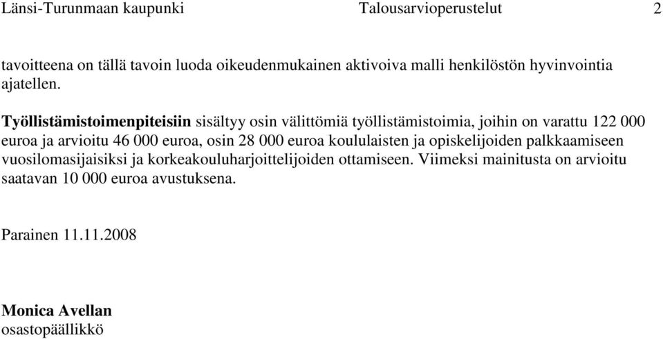 Työllistämistoimenpiteisiin sisältyy osin välittömiä työllistämistoimia, joihin on varattu 122 000 euroa ja arvioitu 46 000 euroa,