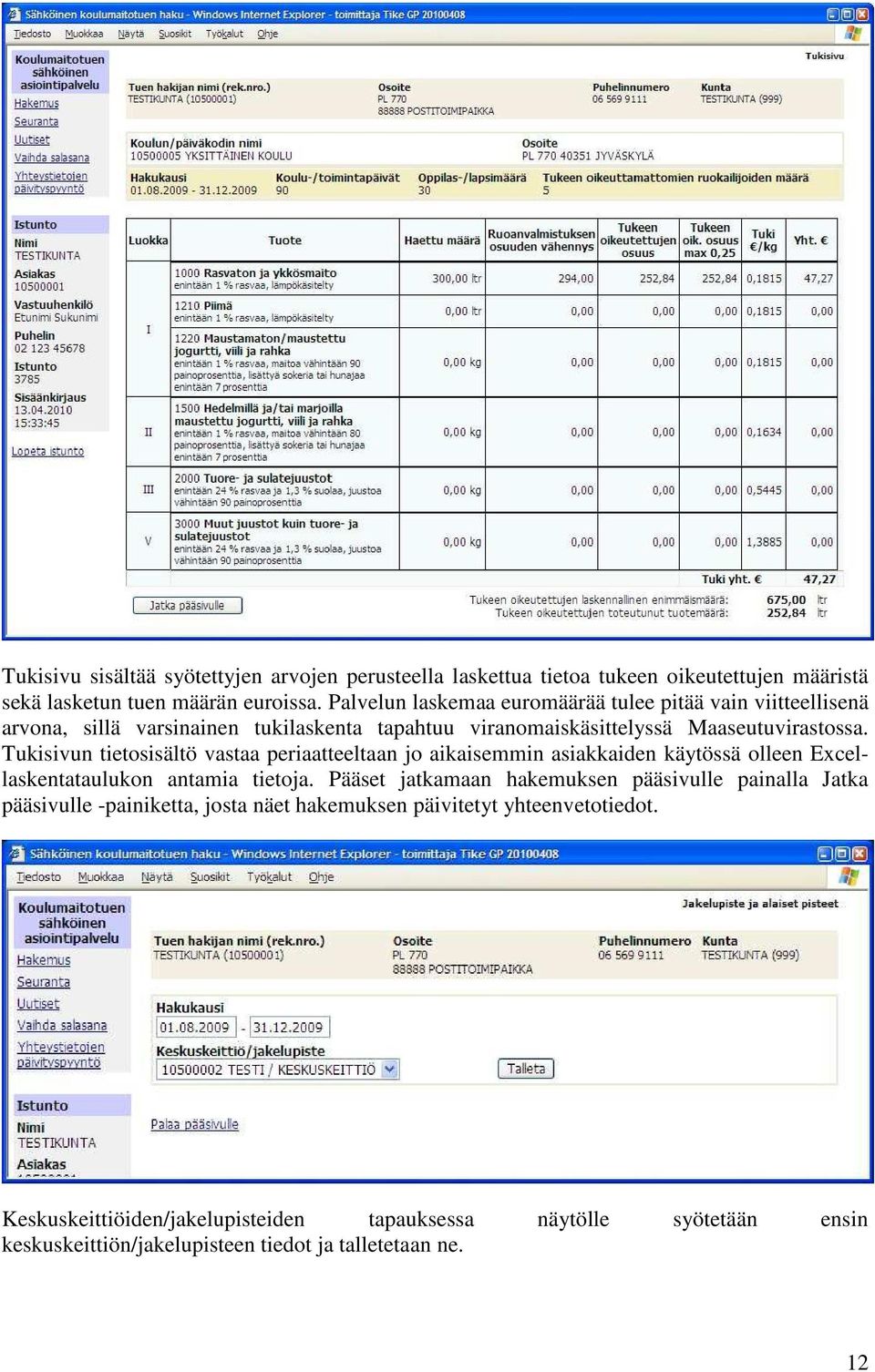 Tukisivun tietosisältö vastaa periaatteeltaan jo aikaisemmin asiakkaiden käytössä olleen Excellaskentataulukon antamia tietoja.