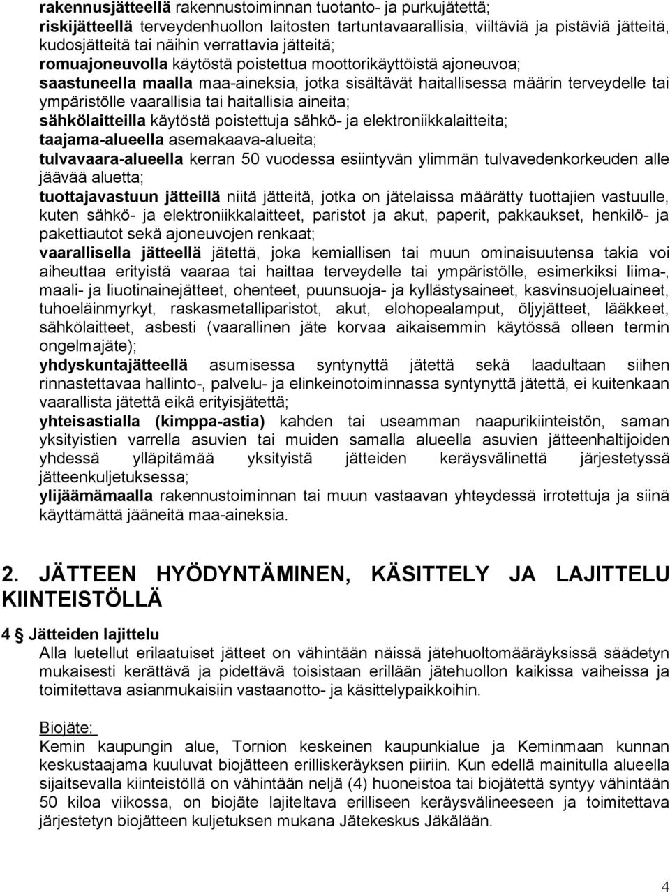 haitallisia aineita; sähkölaitteilla käytöstä poistettuja sähkö- ja elektroniikkalaitteita; taajama-alueella asemakaava-alueita; tulvavaara-alueella kerran 50 vuodessa esiintyvän ylimmän