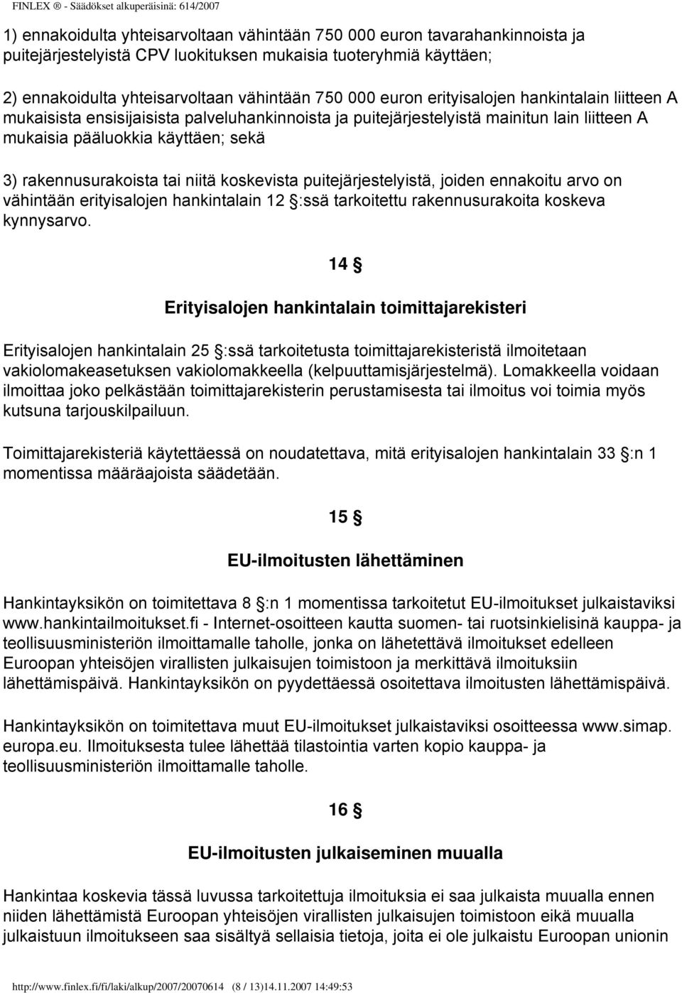 niitä koskevista puitejärjestelyistä, joiden ennakoitu arvo on vähintään erityisalojen hankintalain 12 :ssä tarkoitettu rakennusurakoita koskeva kynnysarvo.