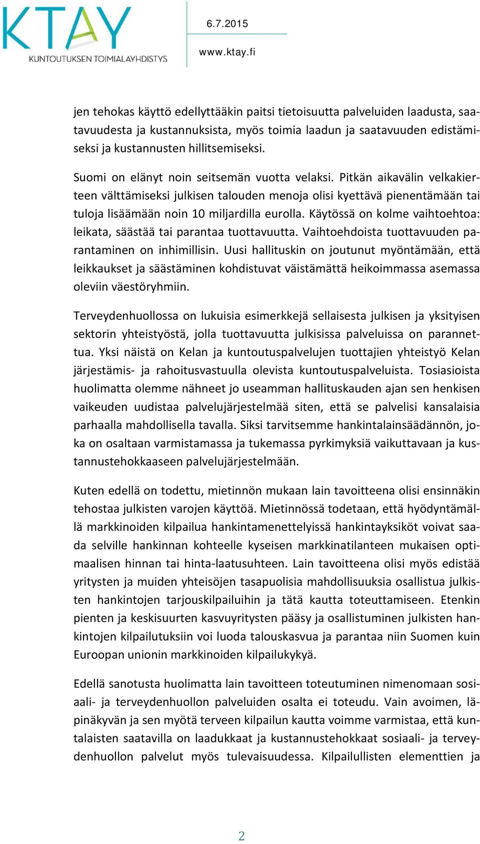 Käytössä on kolme vaihtoehtoa: leikata, säästää tai parantaa tuottavuutta. Vaihtoehdoista tuottavuuden parantaminen on inhimillisin.