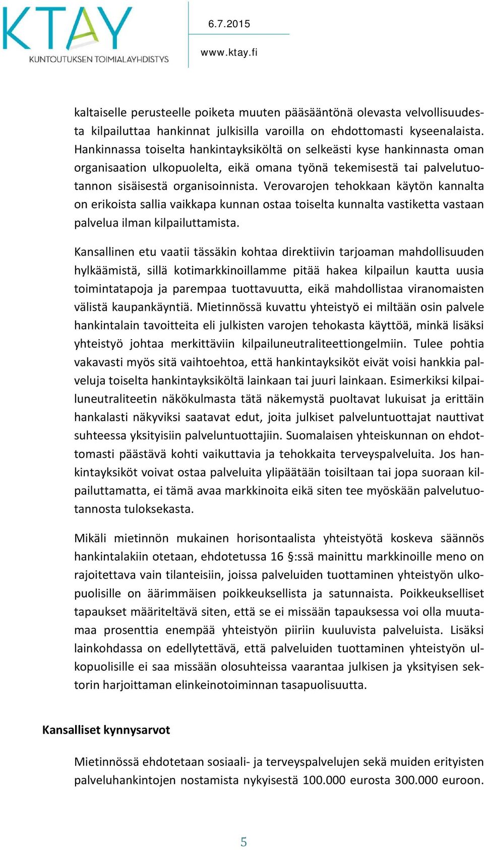 Verovarojen tehokkaan käytön kannalta on erikoista sallia vaikkapa kunnan ostaa toiselta kunnalta vastiketta vastaan palvelua ilman kilpailuttamista.