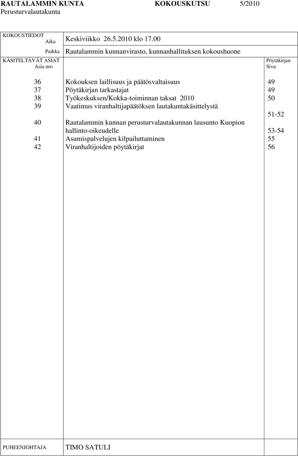 laillisuus ja päätösvaltaisuus Pöytäkirjan tarkastajat Työkeskuksen/Kokka-toiminnan taksat 2010 Vaatimus viranhaltijapäätöksen