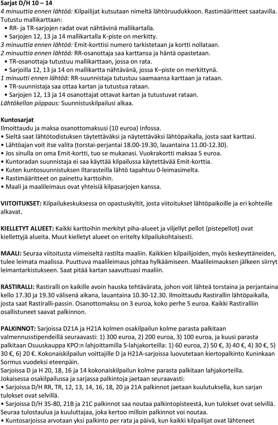 2 minuuttia ennen lähtöä: RR-osanottaja saa karttansa ja häntä opastetaan. TR-osanottaja tutustuu mallikarttaan, jossa on rata.