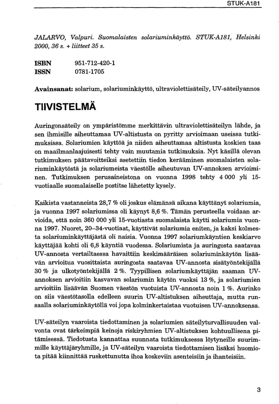 ihmisille aiheuttamaa UV-altistusta on pyritty arvioimaan useissa tutkimuksissa.