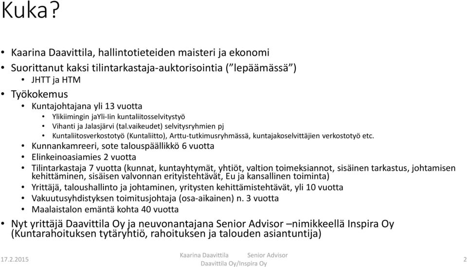 Kunnankamreeri, sote talouspäällikkö 6 vuotta Elinkeinoasiamies 2 vuotta Tilintarkastaja 7 vuotta (kunnat, kuntayhtymät, yhtiöt, valtion toimeksiannot, sisäinen tarkastus, johtamisen kehittäminen,