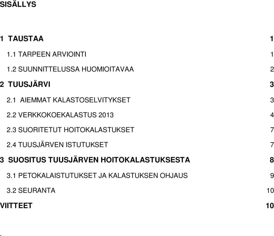 2 VERKKOKOEKALASTUS 2013 4 2.3 SUORITETUT HOITOKALASTUKSET 7 2.