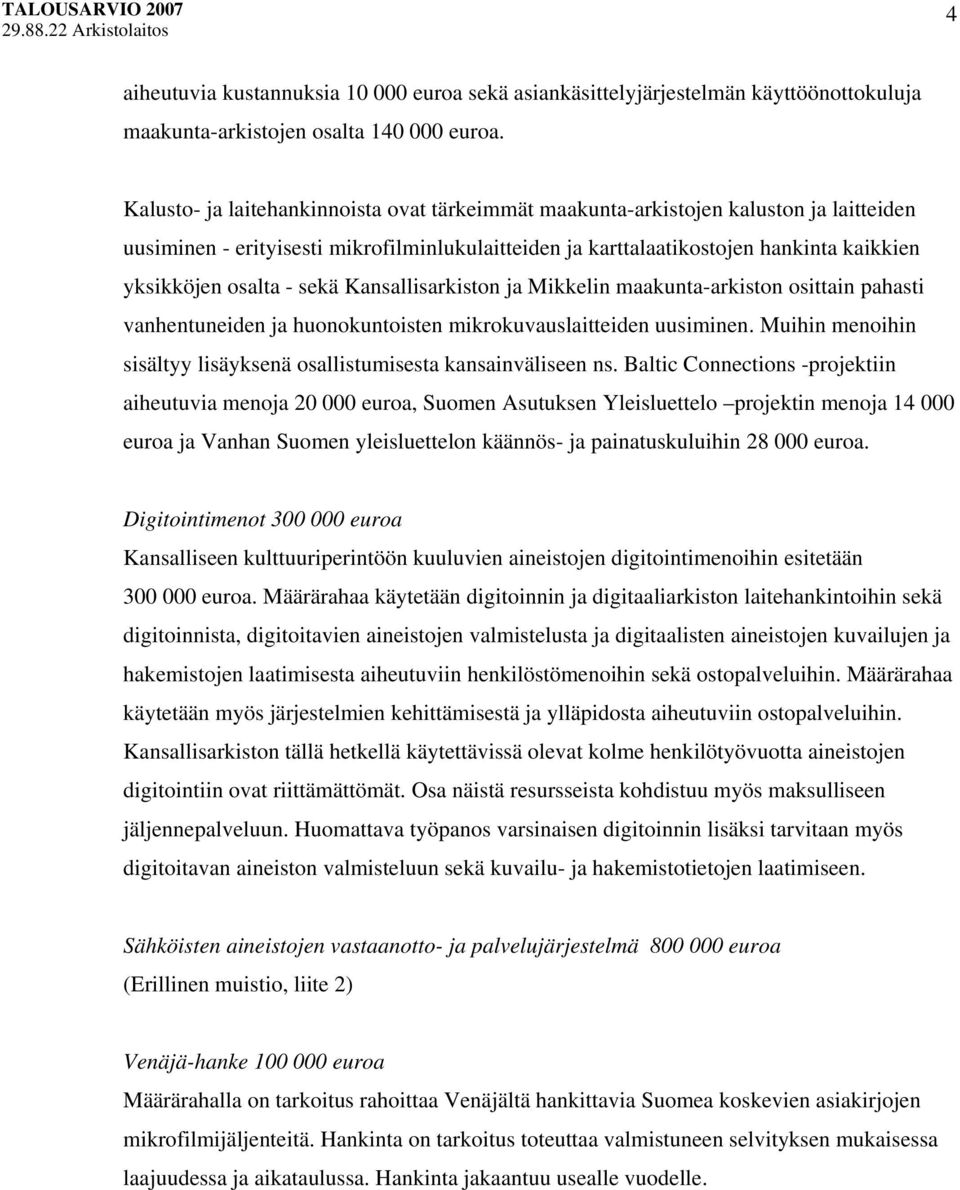 sekä Kansallisarkiston ja Mikkelin maakunta-arkiston osittain pahasti vanhentuneiden ja huonokuntoisten mikrokuvauslaitteiden uusiminen.