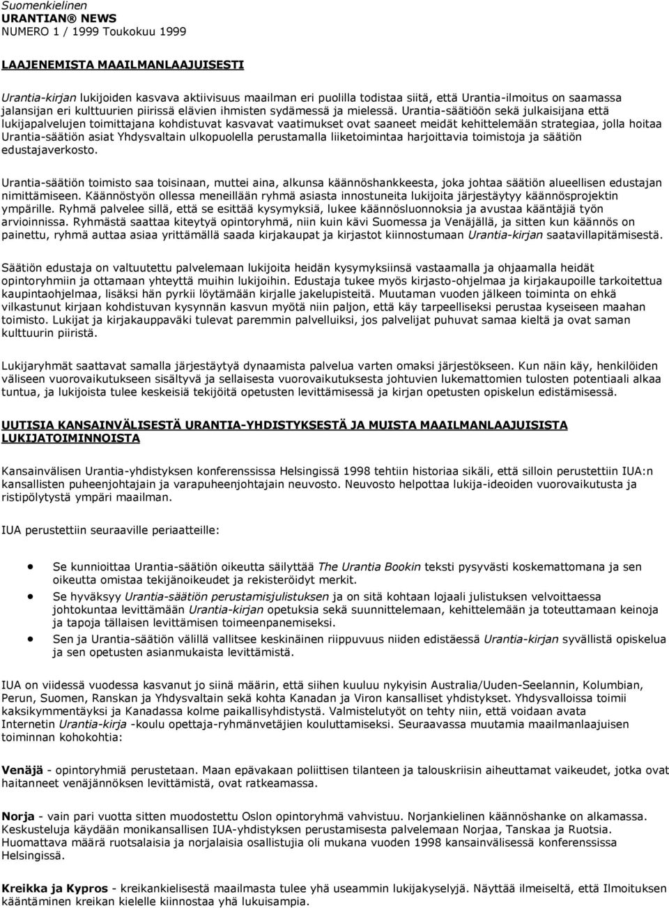 Urantia-säätiöön sekä julkaisijana että lukijapalvelujen toimittajana kohdistuvat kasvavat vaatimukset ovat saaneet meidät kehittelemään strategiaa, jolla hoitaa Urantia-säätiön asiat Yhdysvaltain