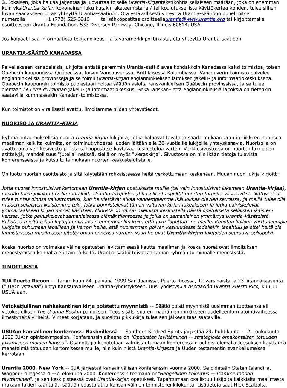 Ota ystävällisesti yhteyttä Urantia-säätiöön puhelimitse numerolla +1 (773) 525-3319 tai sähköpostitse osoitteellaurantia@