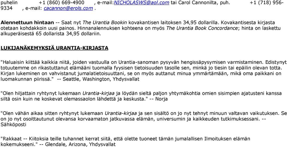 LUKIJANÄKEMYKSIÄ URANTIA-KIRJASTA "Haluaisin kiittää kaikkia niitä, joiden vastuulla on Urantia-sanoman pysyvän hengissäpysymisen varmistaminen.