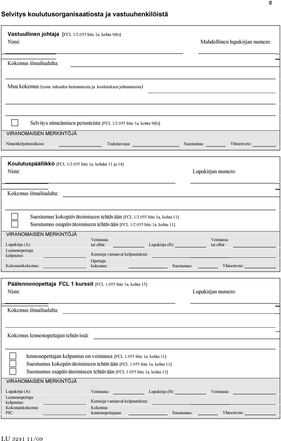 055 liite 1a, kohdat 11 ja 14] Suostumus kokopäivätoimiseen tehtävään [FCL 1/2.055 liite 1a, kohta 11] Suostumus osapäivätoimiseen tehtävään [FCL 1/2.