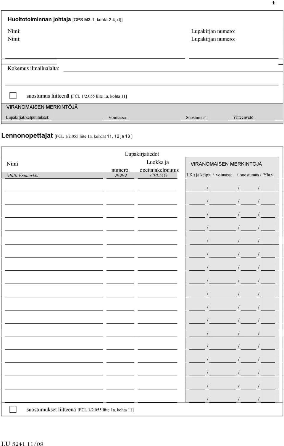 055 liite 1a, kohdat 11, 12 ja 13 ] Lupakirjatiedot Nimi Luokka ja numero, opettajakelpuutus Matti