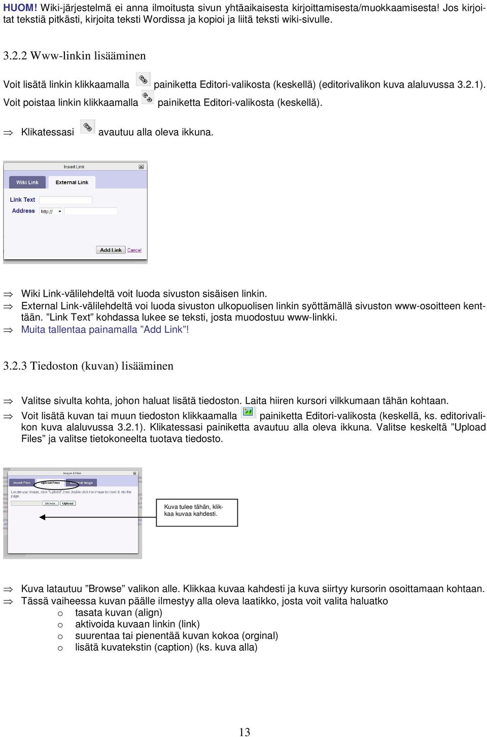 Voit poistaa linkin klikkaamalla painiketta Editori-valikosta (keskellä). Klikatessasi avautuu alla oleva ikkuna. Wiki Link-välilehdeltä voit luoda sivuston sisäisen linkin.