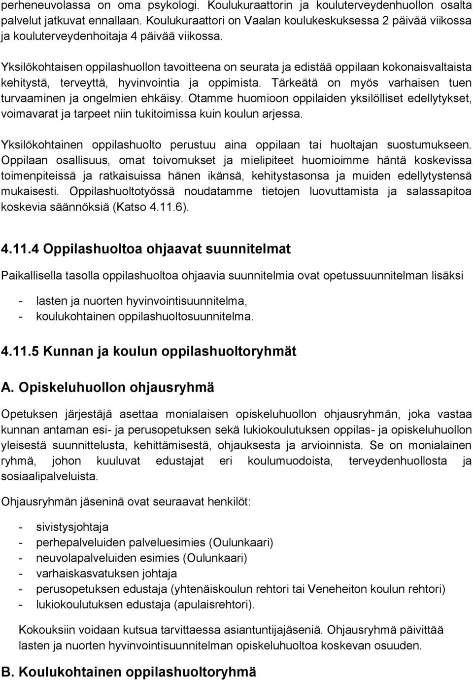 Yksilökohtaisen oppilashuollon tavoitteena on seurata ja edistää oppilaan kokonaisvaltaista kehitystä, terveyttä, hyvinvointia ja oppimista.