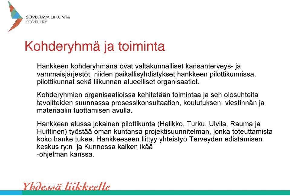 Kohderyhmien organisaatioissa kehitetään toimintaa ja sen olosuhteita tavoitteiden suunnassa prosessikonsultaation, koulutuksen, viestinnän ja materiaalin