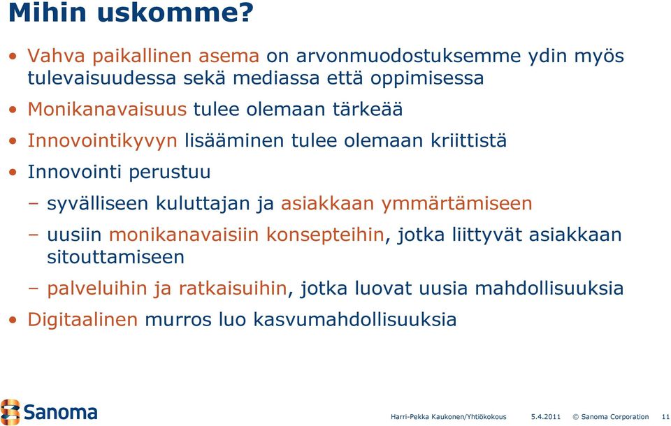 Monikanavaisuus tulee olemaan tärkeää Innovointikyvyn lisääminen tulee olemaan kriittistä Innovointi perustuu