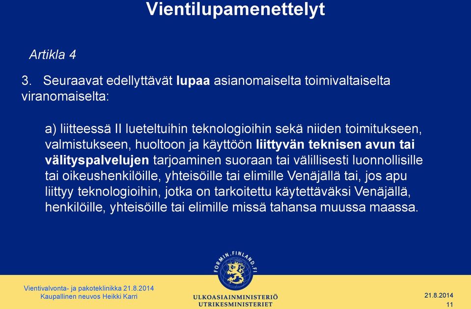 toimitukseen, valmistukseen, huoltoon ja käyttöön liittyvän teknisen avun tai välityspalvelujen tarjoaminen suoraan tai välillisesti