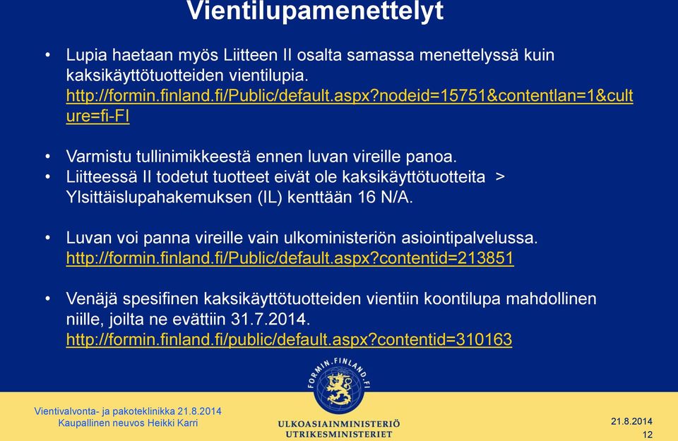 Liitteessä II todetut tuotteet eivät ole kaksikäyttötuotteita > Ylsittäislupahakemuksen (IL) kenttään 16 N/A.