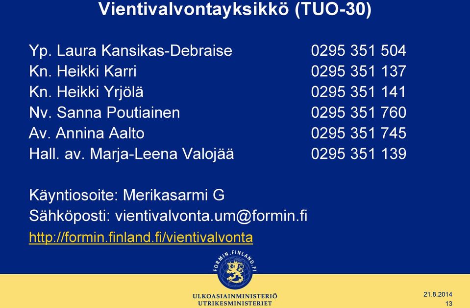 Sanna Poutiainen 0295 351 760 Av. Annina Aalto 0295 351 745 Hall. av.