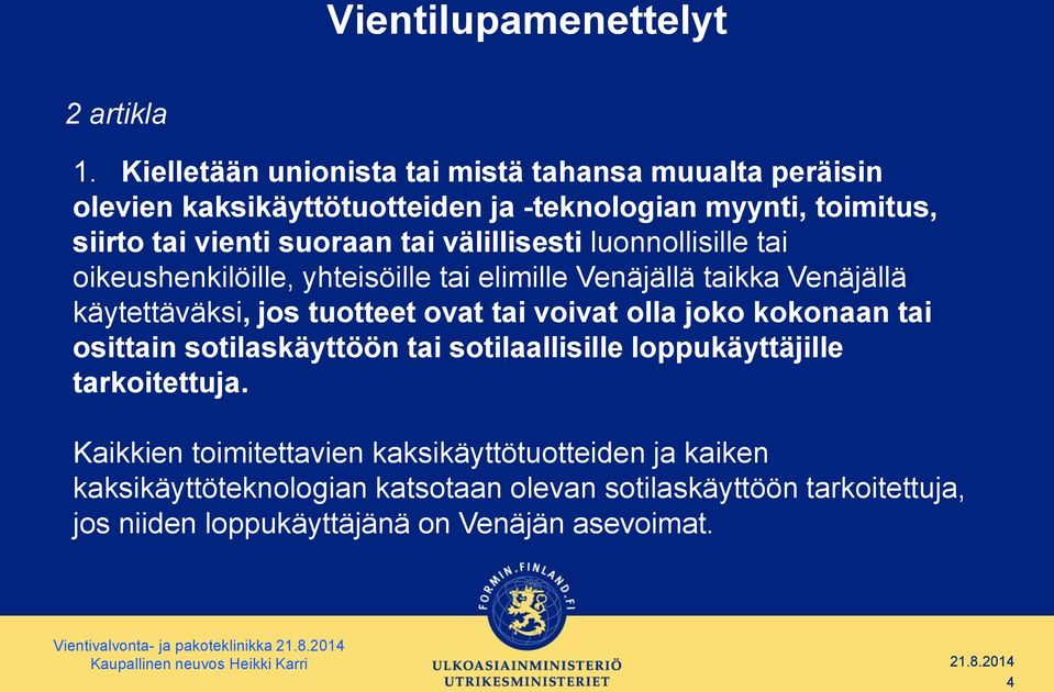 välillisesti luonnollisille tai oikeushenkilöille, yhteisöille tai elimille Venäjällä taikka Venäjällä käytettäväksi, jos tuotteet ovat tai voivat olla