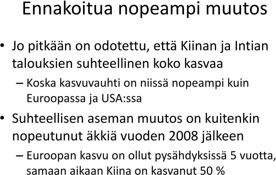 USA:ssa Suhteellisen aseman muutos on kuitenkin nopeutunut äkkiä vuoden 2008