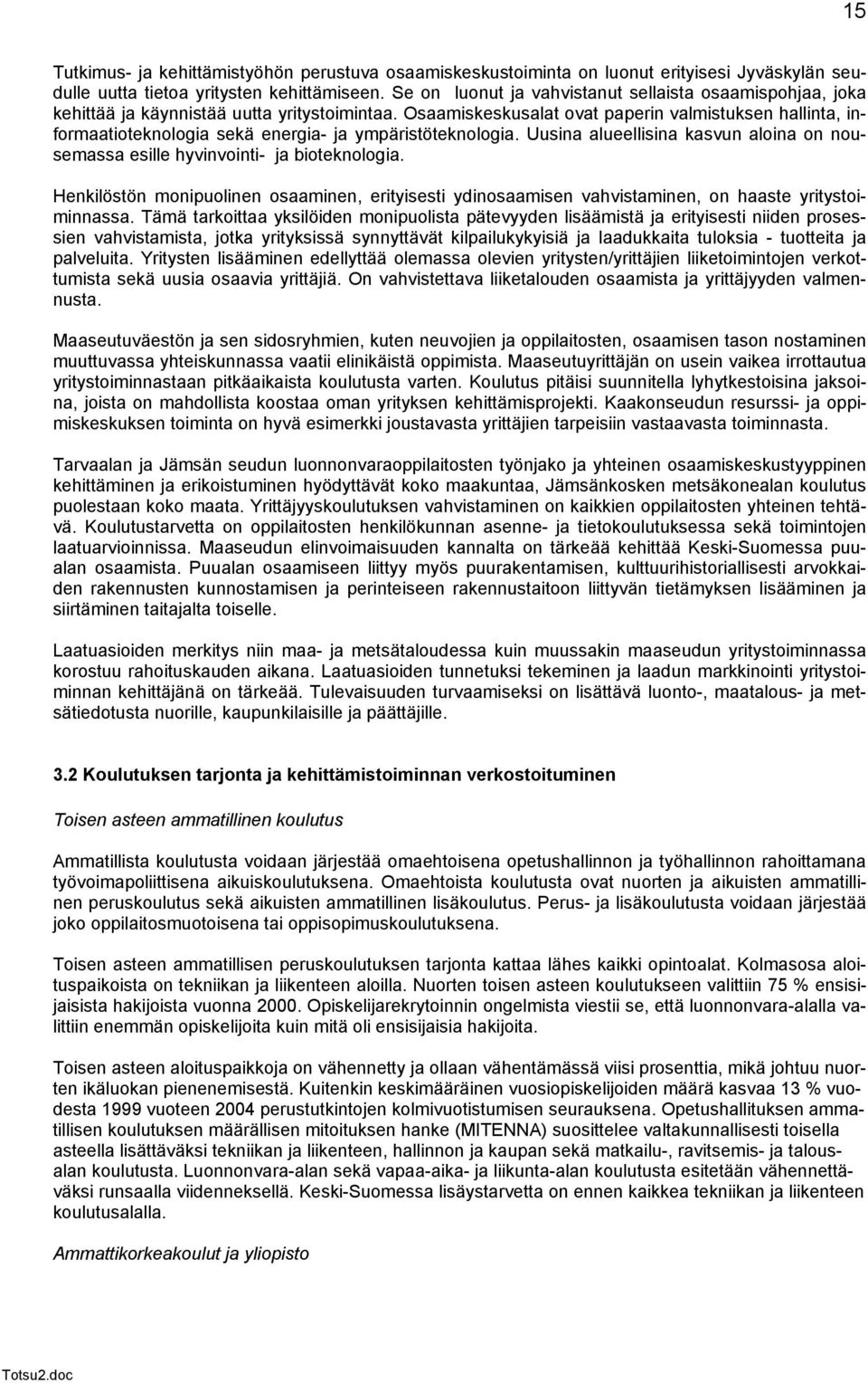 Osaamiskeskusalat ovat paperin valmistuksen hallinta, informaatioteknologia sekä energia- ja ympäristöteknologia. Uusina alueellisina kasvun aloina on nousemassa esille hyvinvointi- ja bioteknologia.
