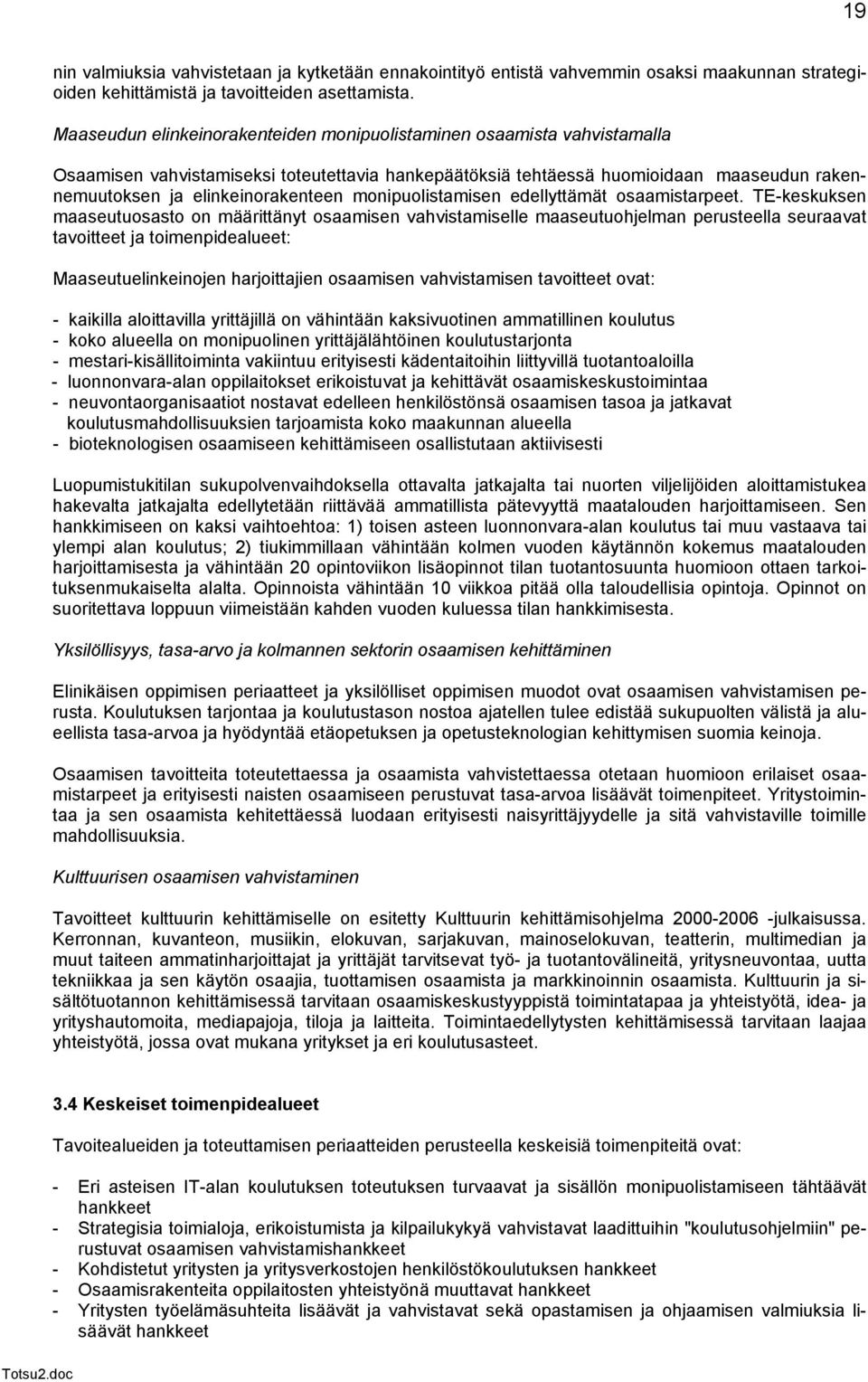 monipuolistamisen edellyttämät osaamistarpeet.