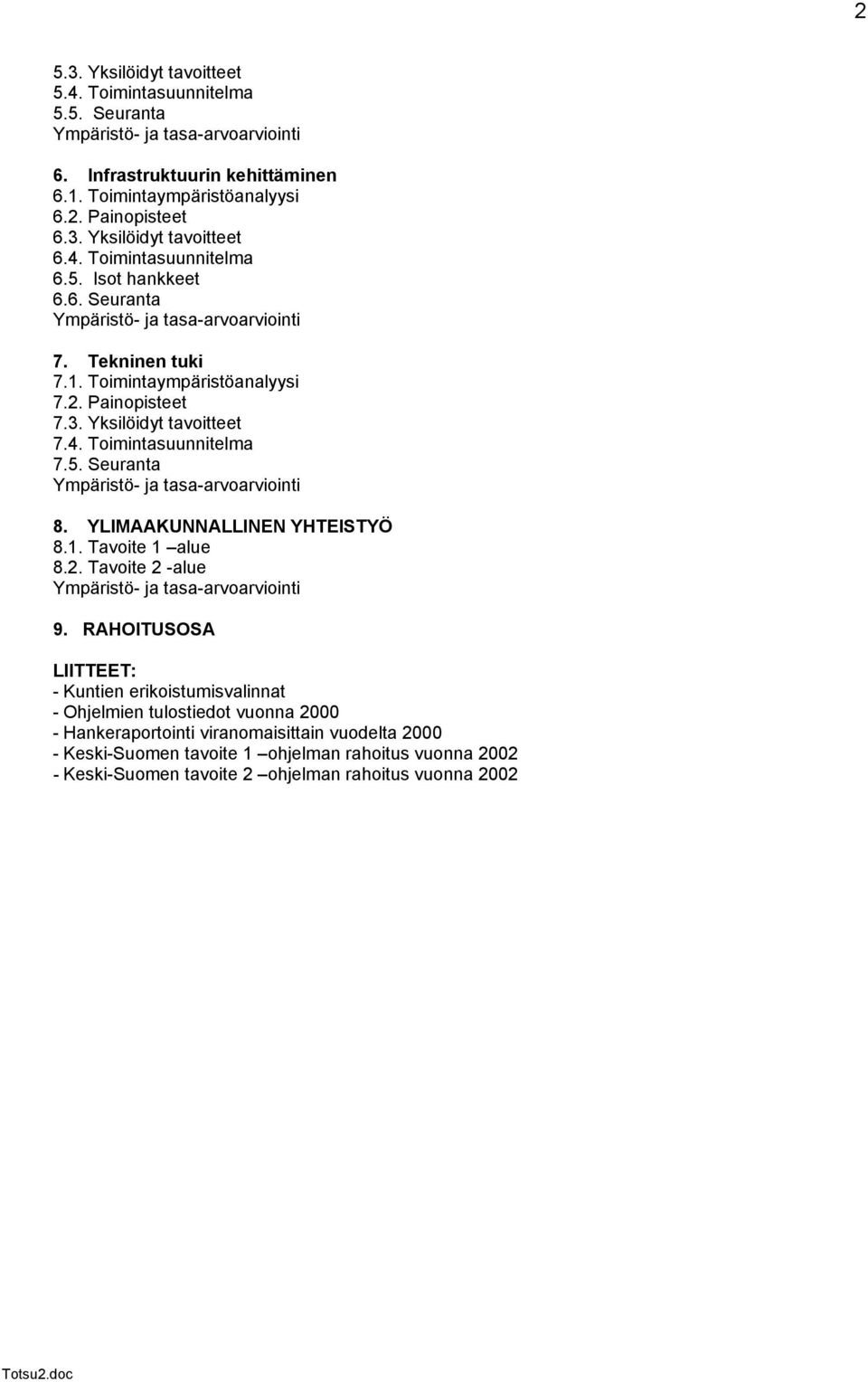 5. Seuranta Ympäristö- ja tasa-arvoarviointi 8. YLIMAAKUNNALLINEN YHTEISTYÖ 8.1. Tavoite 1 alue 8.2. Tavoite 2 -alue Ympäristö- ja tasa-arvoarviointi 9.