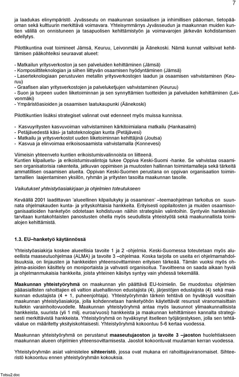 Pilottikuntina ovat toimineet Jämsä, Keuruu, Leivonmäki ja Äänekoski.