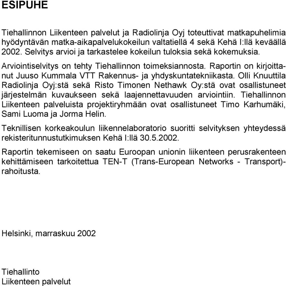 Raportin on kirjoittanut Juuso Kummala VTT Rakennus- ja yhdyskuntatekniikasta.