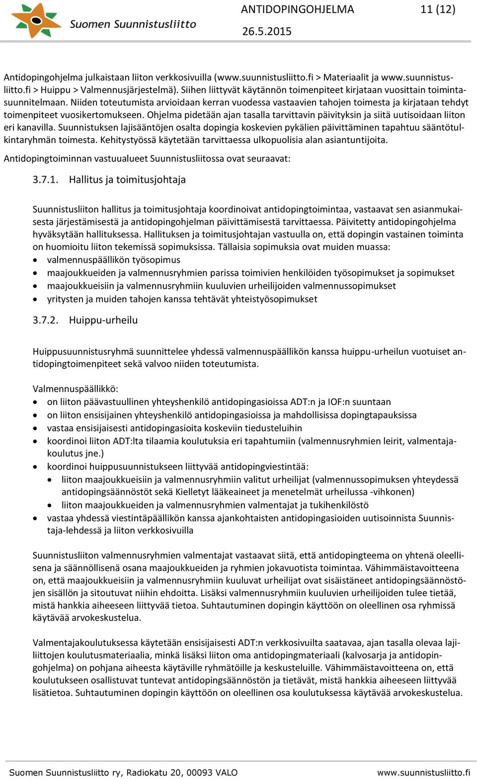 Niiden toteutumista arvioidaan kerran vuodessa vastaavien tahojen toimesta ja kirjataan tehdyt toimenpiteet vuosikertomukseen.