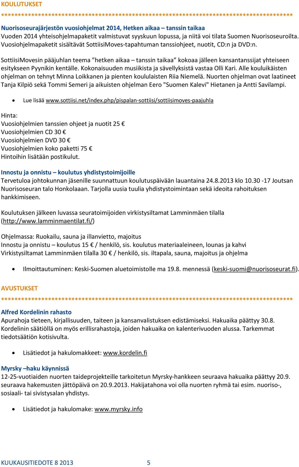 SottiisiMovesin pääjuhlan teema hetken aikaa tanssin taikaa kokoaa jälleen kansantanssijat yhteiseen esitykseen Pyynikin kentälle. Kokonaisuuden musiikista ja sävellyksistä vastaa Olli Kari.