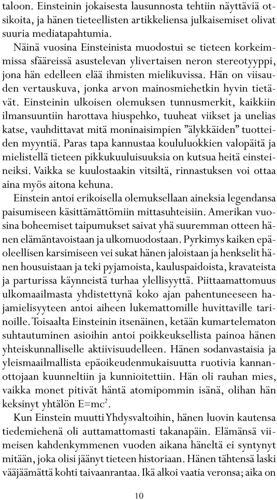 Hän on viisauden vertauskuva, jonka arvon mainosmiehetkin hyvin tietävät.