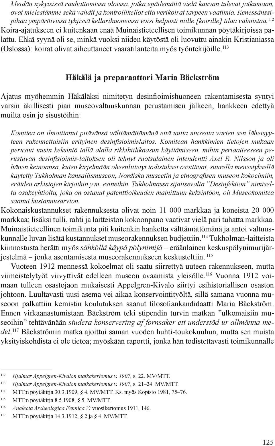 112 Koira-ajatukseen ei kuitenkaan enää Muinaistieteellisen toimikunnan pöytäkirjoissa palattu.