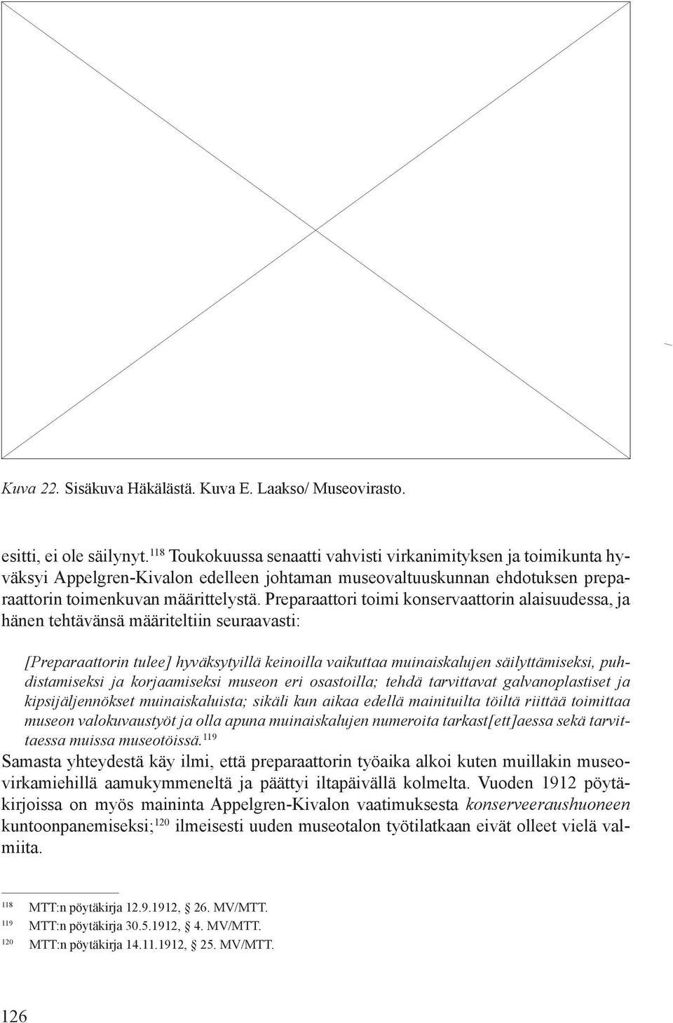 Preparaattori toimi konservaattorin alaisuudessa, ja hänen tehtävänsä määriteltiin seuraavasti: [Preparaattorin tulee] hyväksytyillä keinoilla vaikuttaa muinaiskalujen säilyttämiseksi,