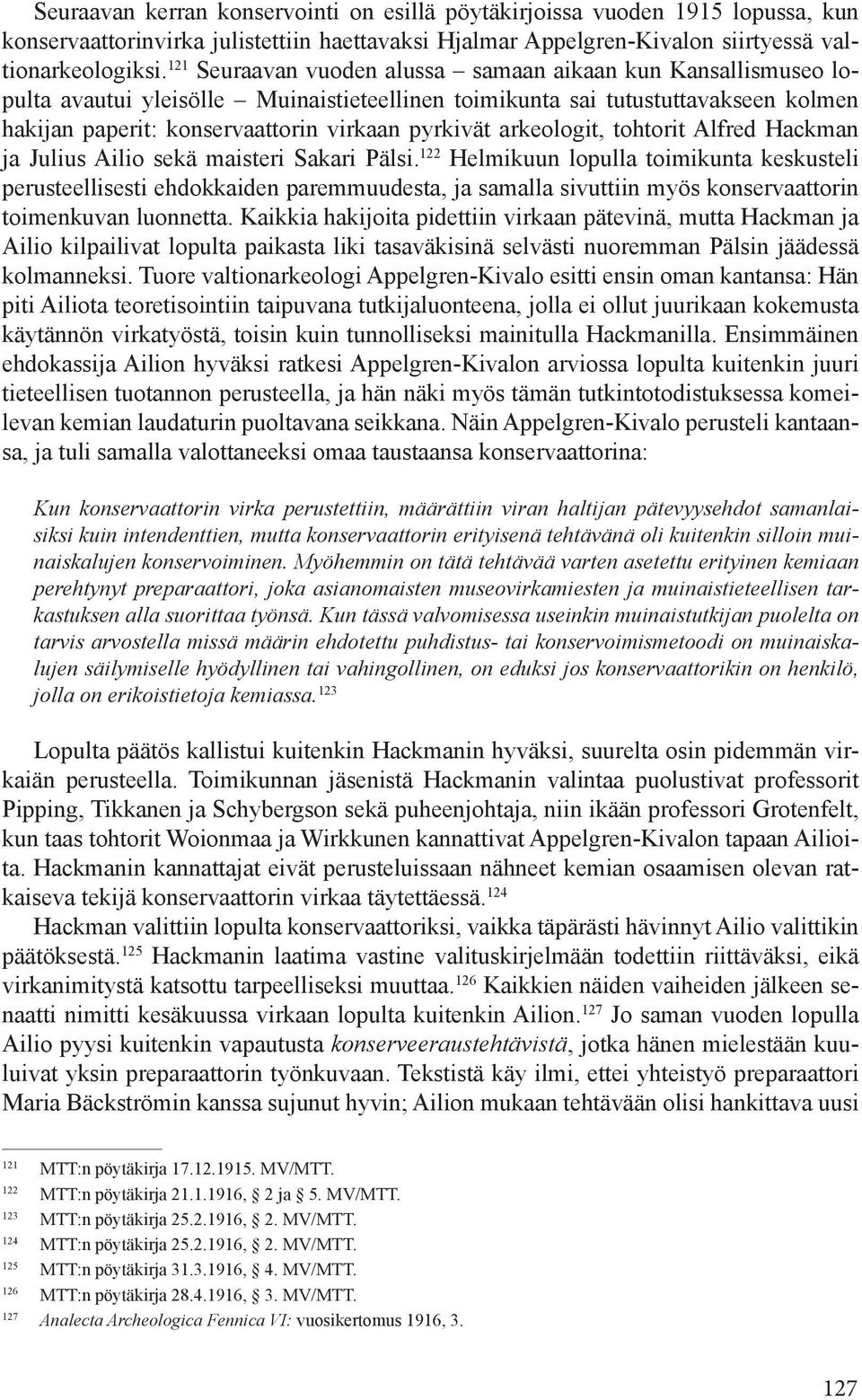 arkeologit, tohtorit Alfred Hackman ja Julius Ailio sekä maisteri Sakari Pälsi.