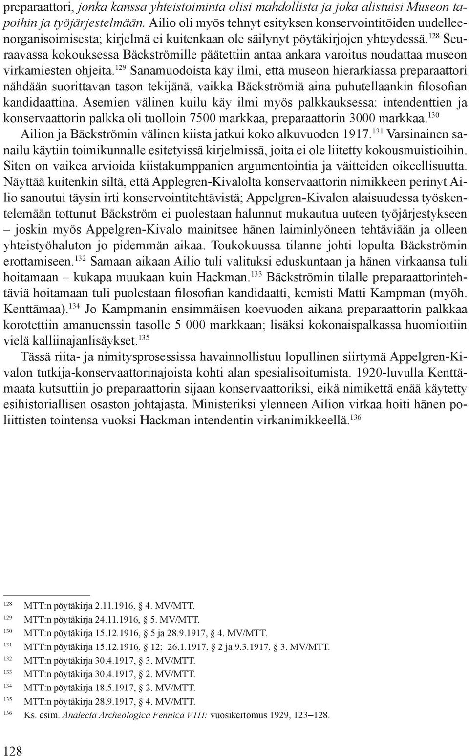 128 Seuraavassa kokouksessa Bäckströmille päätettiin antaa ankara varoitus noudattaa museon virkamiesten ohjeita.