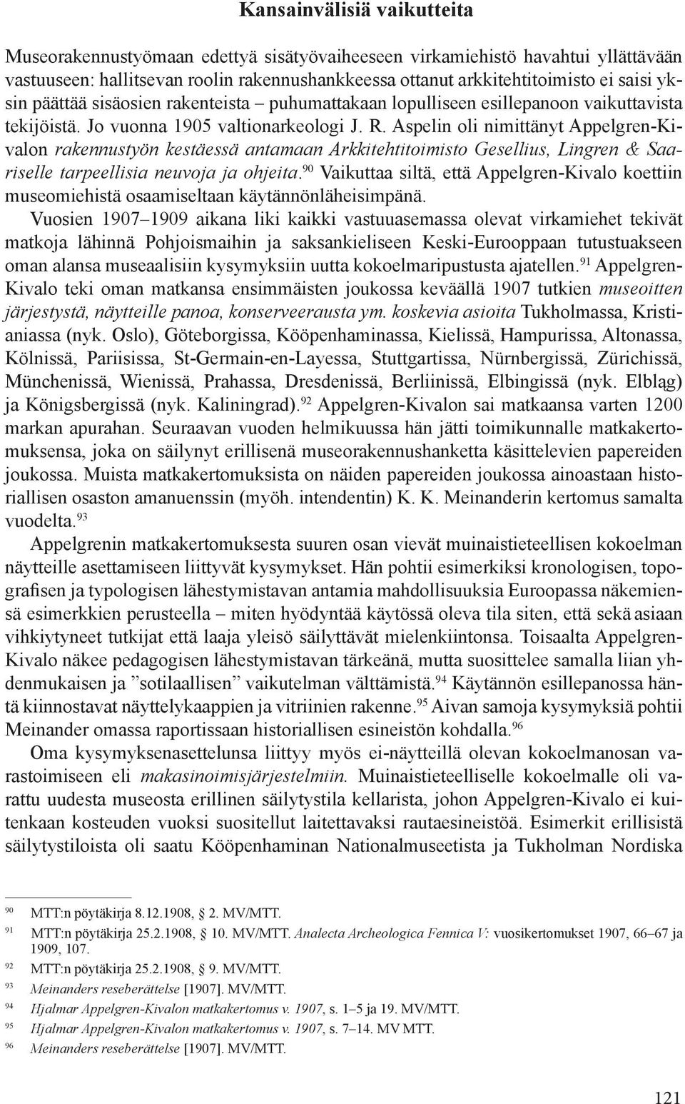 Aspelin oli nimittänyt Appelgren-Kivalon rakennustyön kestäessä antamaan Arkkitehtitoimisto Gesellius, Lingren & Saariselle tarpeellisia neuvoja ja ohjeita.