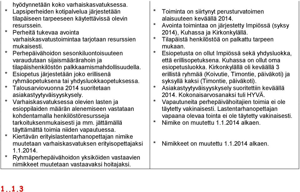 * Perhepäivähoidon sesonkiluontoisuuteen varaudutaan sijaismäärärahoin ja tilapäishenkilöstön palkkaamismahdollisuudella.