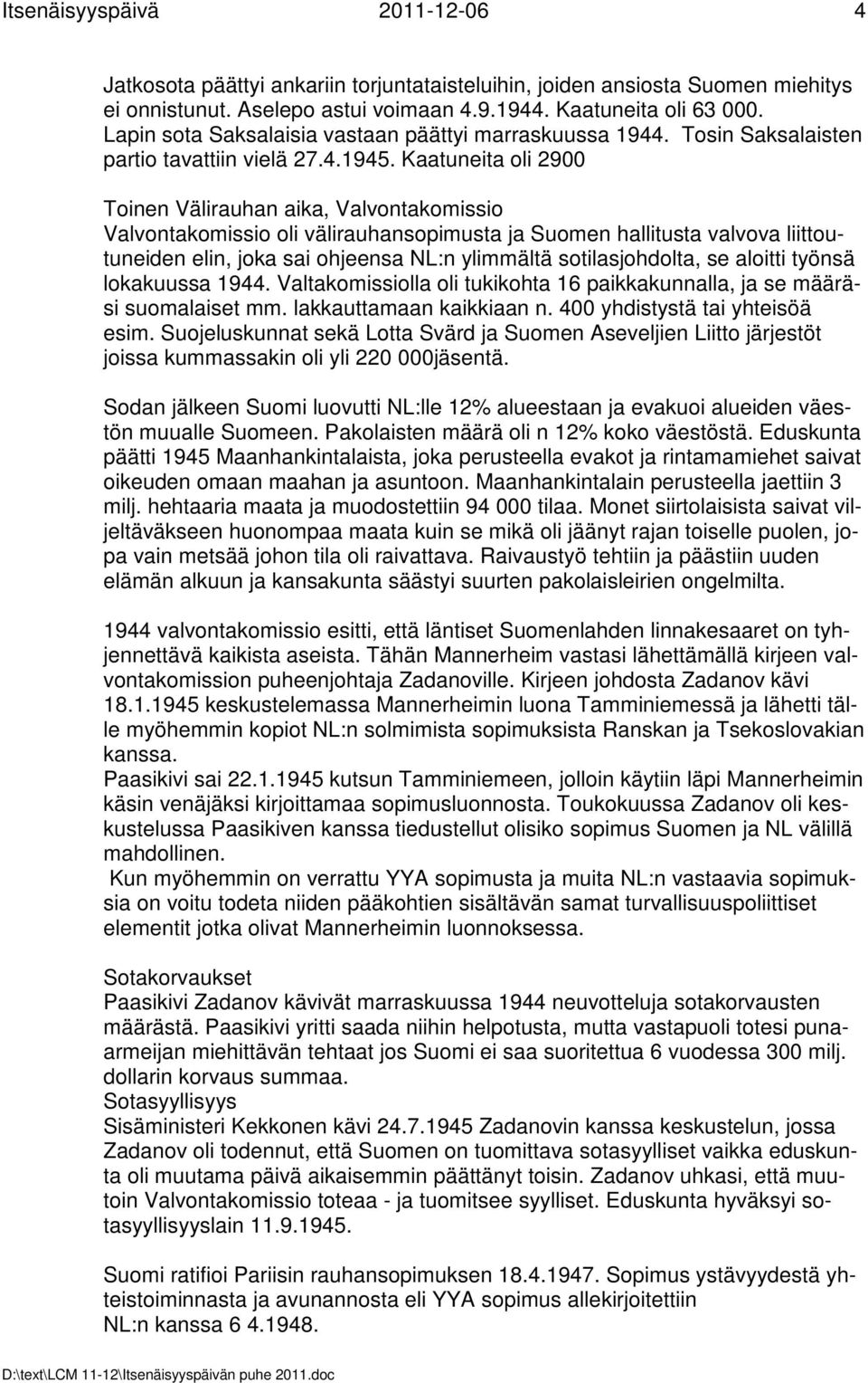 Kaatuneita oli 2900 Toinen Välirauhan aika, Valvontakomissio Valvontakomissio oli välirauhansopimusta ja Suomen hallitusta valvova liittoutuneiden elin, joka sai ohjeensa NL:n ylimmältä