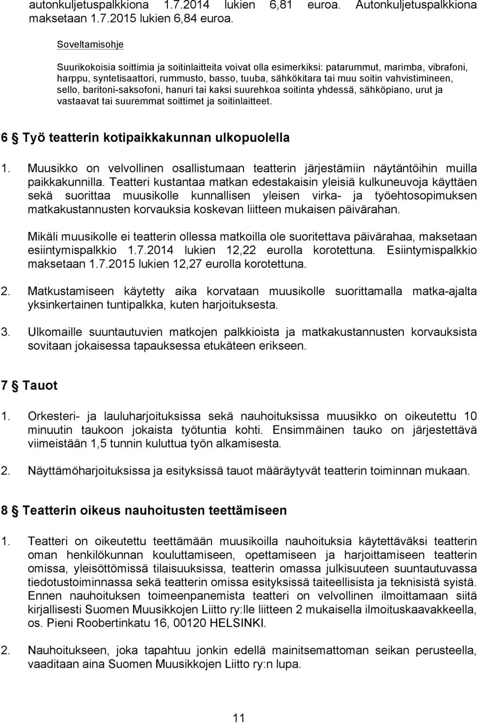 vahvistimineen, sello, baritoni-saksofoni, hanuri tai kaksi suurehkoa soitinta yhdessä, sähköpiano, urut ja vastaavat tai suuremmat soittimet ja soitinlaitteet.