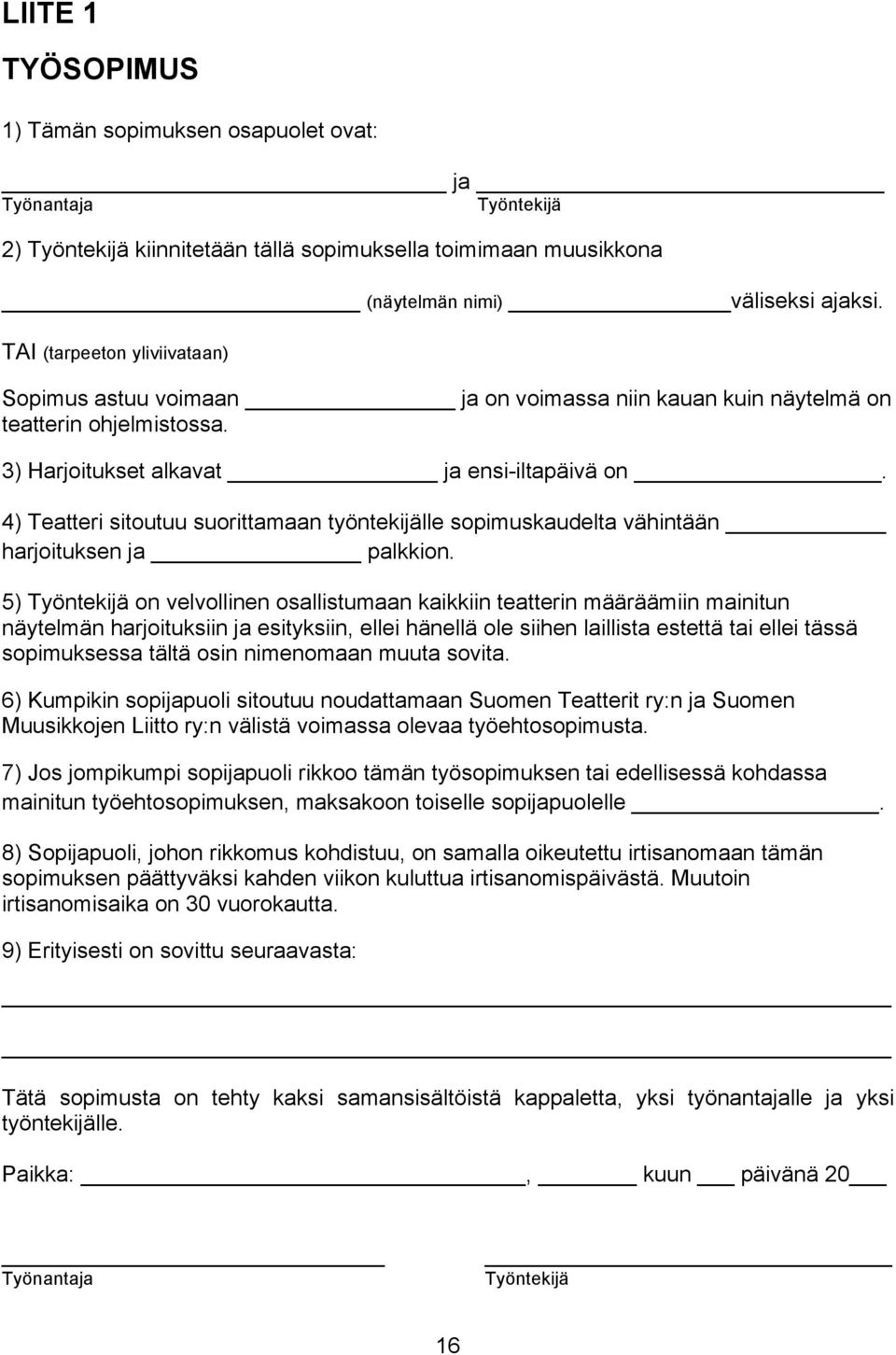 4) Teatteri sitoutuu suorittamaan työntekijälle sopimuskaudelta vähintään harjoituksen ja palkkion.