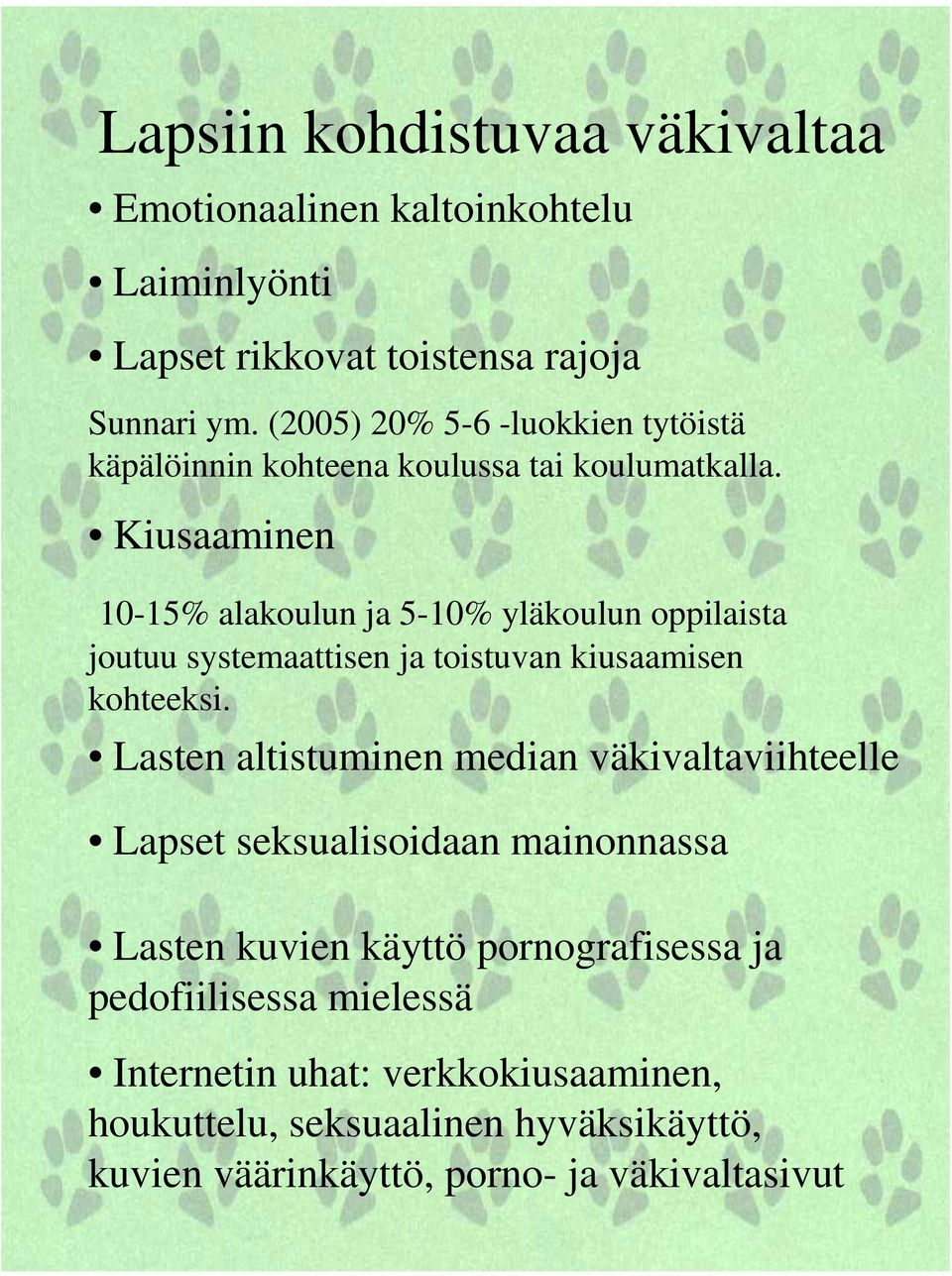 Kiusaaminen 10-15% alakoulun ja 5-10% yläkoulun oppilaista joutuu systemaattisen ja toistuvan kiusaamisen kohteeksi.