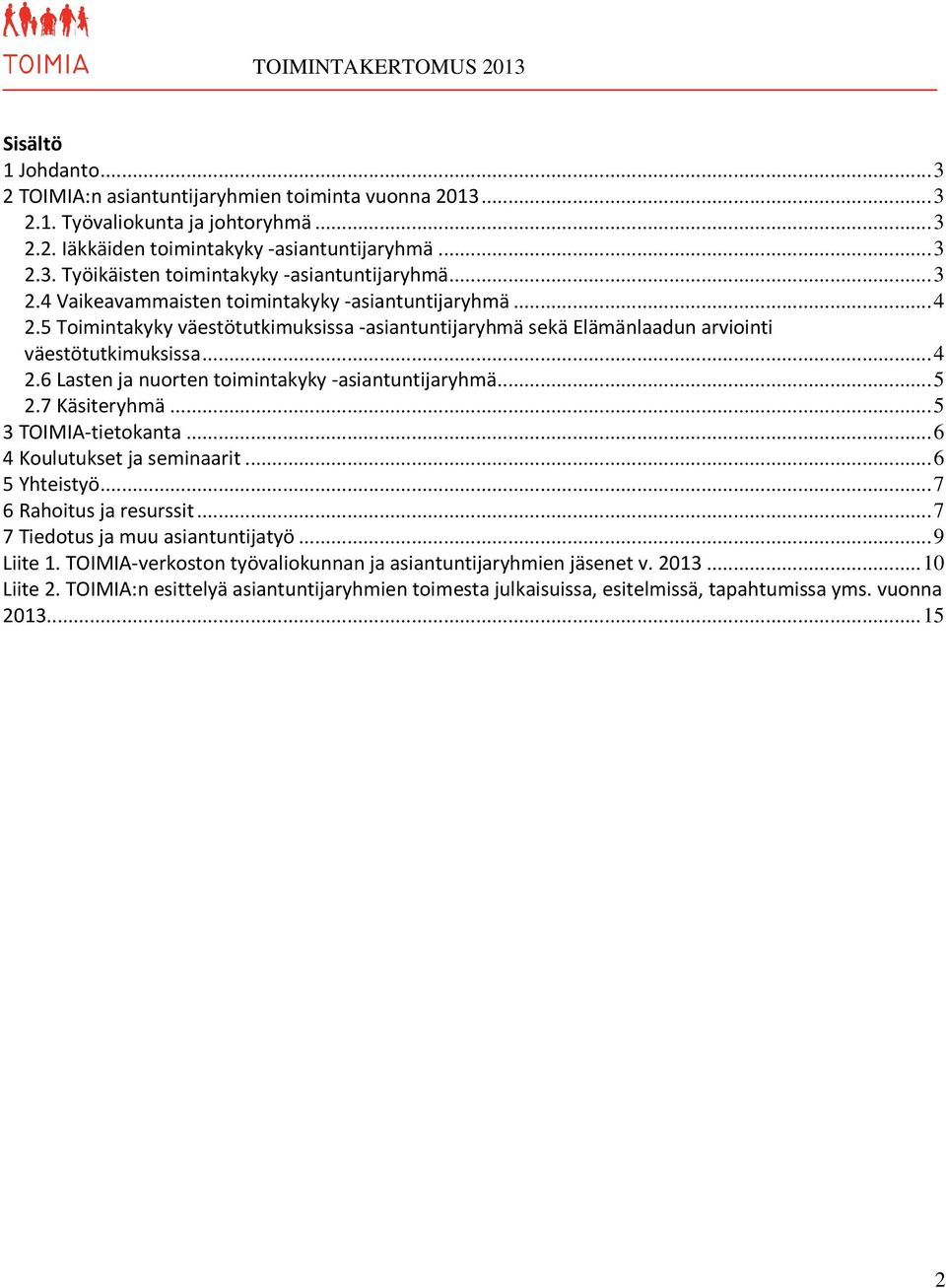 .. 5 2.7 Käsiteryhmä... 5 3 TOIMIA-tietokanta... 6 4 Koulutukset ja seminaarit... 6 5 Yhteistyö... 7 6 Rahoitus ja resurssit... 7 7 Tiedotus ja muu asiantuntijatyö... 9 Liite 1.