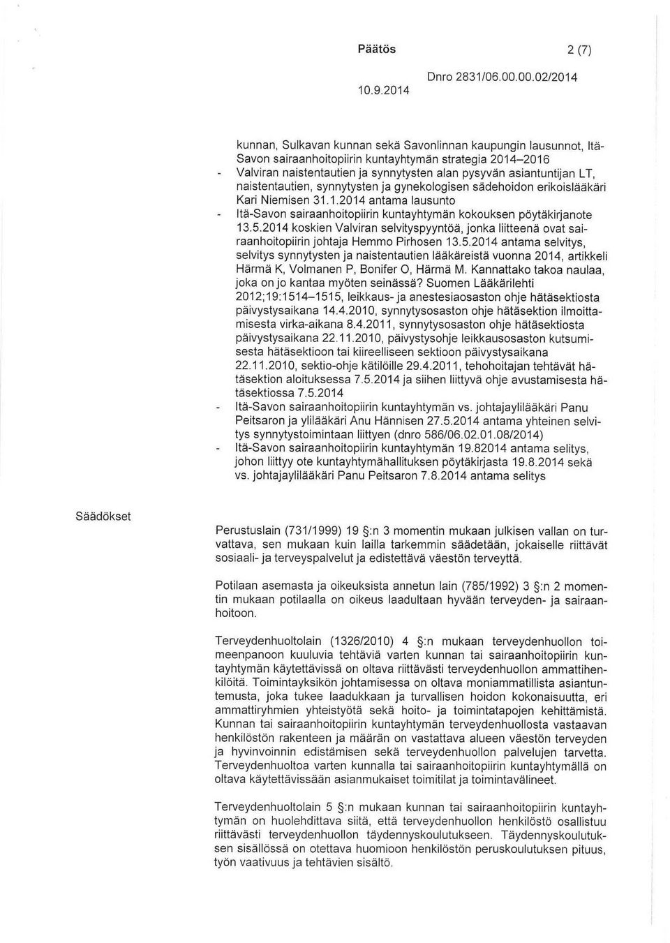 5.2014 koskien Valviran selvityspyyntöä, jonka liitteenä ovat sairaanhoitopiirin johtaja Hemmo Pirhosen 13.5.2014 antama selvitys, selvitys synnytysten ja naistentautien lääkäreistä vuonna 2014, artikkeli Härmä K, Volmanen P, Bonifer O, Härmä M.