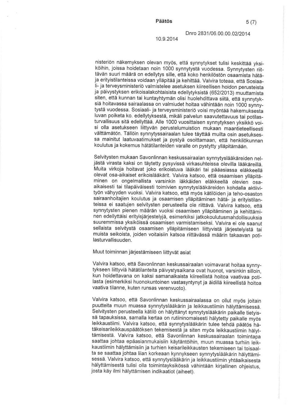 Valvira toteaa, että Sosiaali- ja terveysministeriö valmistelee asetuksen kiireellisen hoidon perusteista ja päivystyksen erikoisalakohtaisista edellytyks.