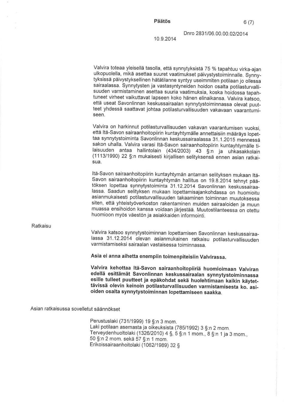 Synnytysten ja vastasyntyneiden hoidon osalta potilasturvallisuuden varmistaminen asettaa suuria vaatimuksia, koska hoidossa tapahtuneet virheet vaikuttavat lapseen koko hänen elinaikansa.